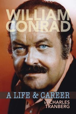 William Conrad: A Life & Career by Tranberg, Charles