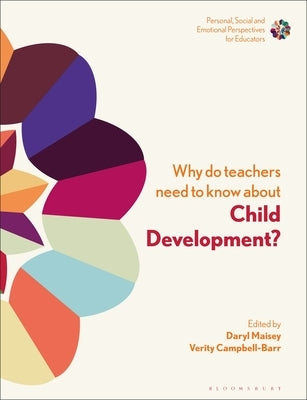 Why Do Teachers Need to Know about Child Development?: Strengthening Professional Identity and Well-Being by Maisey, Daryl