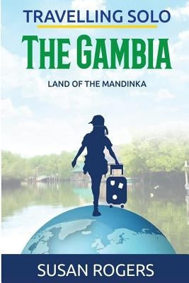 The Gambia: Land of the Mandinka by Rogers, Susan