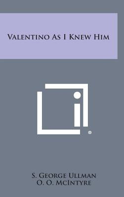 Valentino as I Knew Him by Ullman, S. George