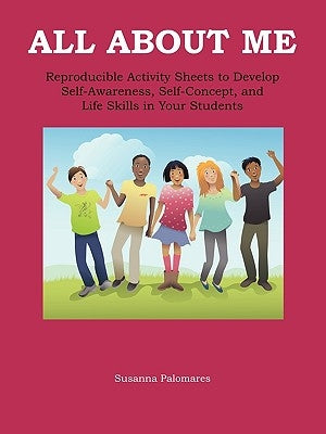 All About Me: Self-Awareness, Self-Concept, and Life Skills for Kids by Palomares, Susanna