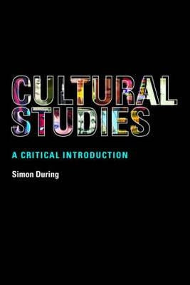 Cultural Studies: A Critical Introduction by During, Simon