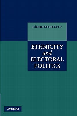 Ethnicity and Electoral Politics by Birnir, Jóhanna Kristín
