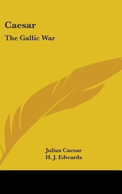 Caesar: The Gallic War by Caesar, Julius