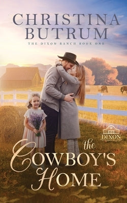 The Cowboy's Home: Dixon Ranch by Butrum, Christina