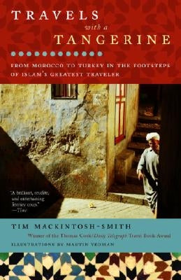 Travels with a Tangerine: From Morocco to Turkey in the Footsteps of Islam's Greatest Traveler by Mackintosh-Smith, Tim