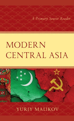 Modern Central Asia: A Primary Source Reader by Malikov, Yuriy