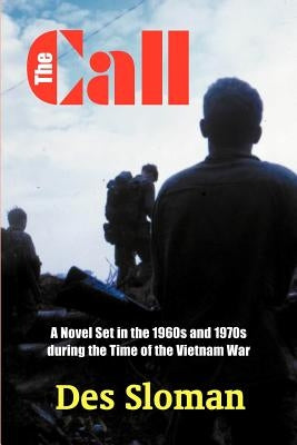 The Call: A Novel Set in the 1960s and 1970s During the Time of the Vietnam War by Sloman, Des