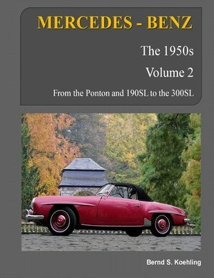 MERCEDES-BENZ, The 1950s, Volume 2: W120, W121, W180, W128, W198 by S. Koehling, Bernd