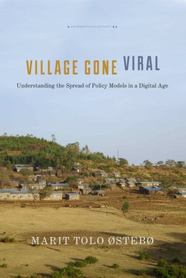 Village Gone Viral: Understanding the Spread of Policy Models in a Digital Age by Østebø, Marit Tolo