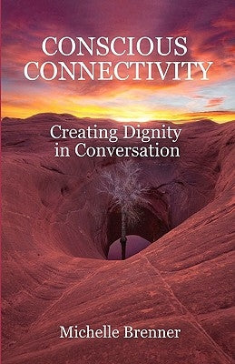 conscious connectivity: creating dignity in conversation by Adamus, Marc