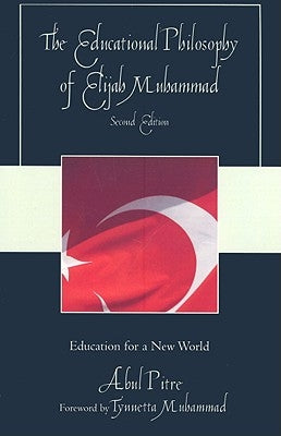The Educational Philosophy of Elijah Muhammad: Education for a New World, Second Edition by Pitre, Abul