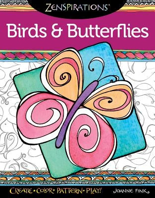 Zenspirations Coloring Book Birds & Butterflies: Create, Color, Pattern, Play! by Fink, Joanne
