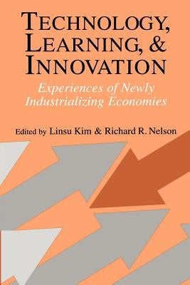 Technology, Learning, and Innovation: Experiences of Newly Industrializing Economies by Kim, Linsu