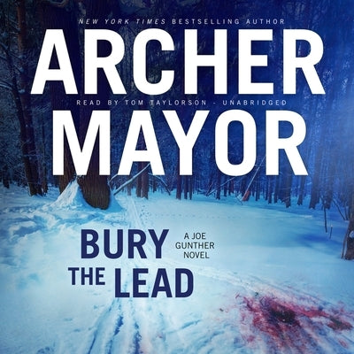 Bury the Lead: A Joe Gunther Novel by Mayor, Archer