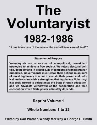 The Voluntaryist - 1982-1986: Reprint Volume 1, Whole Numbers 1 to 22 by McElroy, Wendy