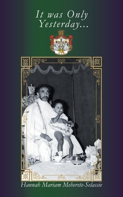 It Was Only Yesterday... by Meherete-Selassie, Hannah Mariam