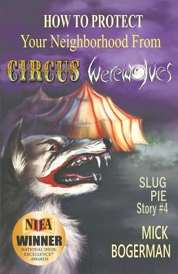 How to Protect Your Neighborhood from Circus Werewolves: Slug Pie Story #4 by Bogerman, Mick