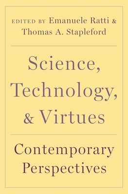 Science, Technology, and Virtues: Contemporary Perspectives by Ratti, Emanuele