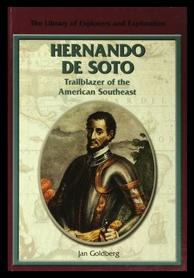 Hernando de Soto: Trailblazer of the American Southeast by Goldberg, Jan