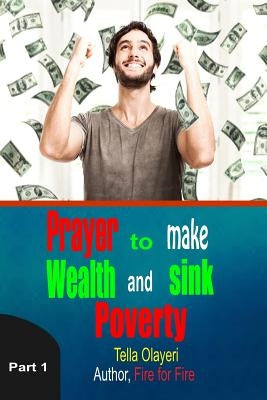 Prayer to Make Wealth and Sink Poverty part one by Olayeri, Tella