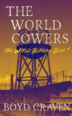 The World Cowers: A Post-Apocalyptic Story by Craven III, Boyd
