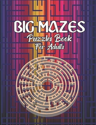 Big Mazes Puzzles Book For Adults: Tons of Challenge and Fun for your Brain Star - Double - Quad Level Mazes Books - Gift Idea For Birthday, Anniversa by Publisher, Crystal Smith