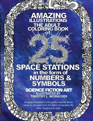 Amazing Illustrations-25 Space Stations of Numbers & Symbols: Adult Coloring Book by Worachek, Timothy L.