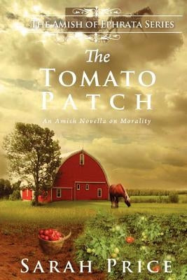 The Tomato Patch: An Amish Novella on Morality by Price, Sarah