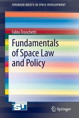 Fundamentals of Space Law and Policy by Tronchetti, Fabio