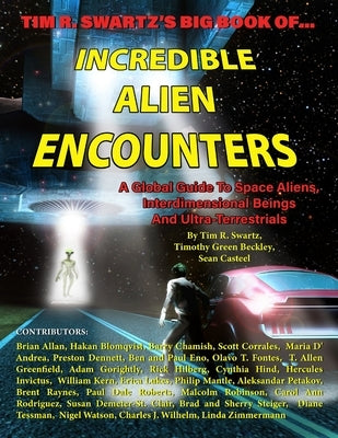 Tim R. Swartz's Big Book of Incredible Alien Encounters: A Global Guide to Space Aliens, Interdimensional Beings And Ultra-Terrestrials by Beckley, Timothy Green