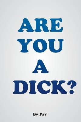 Are You A Dick? by Pav
