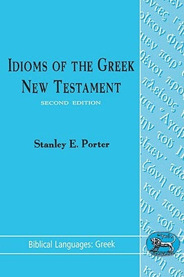 Idioms of the Greek New Testament by Porter, Stanley E.
