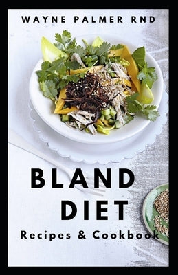 Bland Diet Recipes & Cookbook: The Ultimate Book Guide on Bland Diet and How to Use Recipes for Upset Stomach And Lose Weight by Palmer Rnd, Wayne
