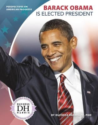Barack Obama Is Elected President by Jd Duchess Harris Phd