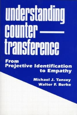 Understanding Countertransference: From Projective Identification to Empathy by Tansey, Michael J.