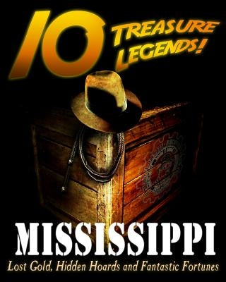 10 Treasure Legends! Mississippi: Lost Gold, Hidden Hoards and Fantastic Fortunes by Pulitzer, Jovan Hutton