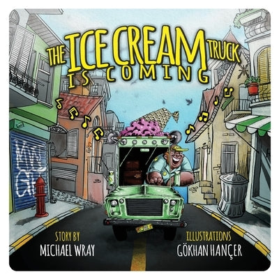 The Ice Cream Truck is Coming by Wray, Michael