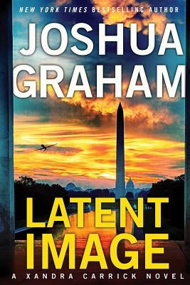 Latent Image: A Xandra Carrick Novel by Graham, Joshua