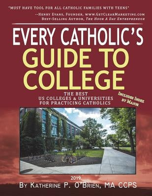 Every Catholic's Guide to College: The Best Colleges & Universities for Practicing Catholics, 2019 by O'Brien, Katherine Patrick