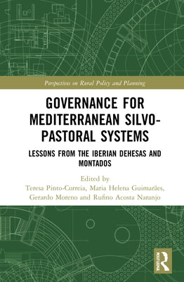 Governance for Mediterranean Silvopastoral Systems: Lessons from the Iberian Dehesas and Montados by Pinto-Correia, Teresa