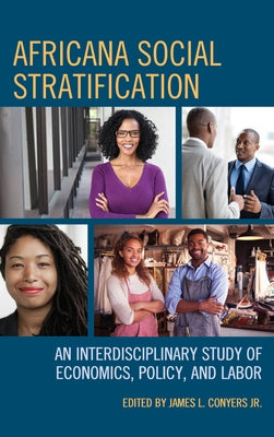 Africana Social Stratification: An Interdisciplinary Study of Economics, Policy, and Labor by Conyers, James L.