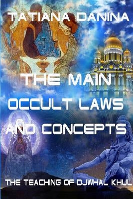 The Teaching of Djwhal Khul - The main occult laws and concepts by Danina, Tatiana