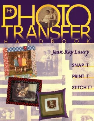 Photo Transfer Handbook - The -Print on Demand Edition by Laury, Jean Ray