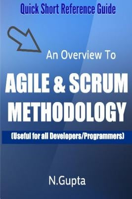 Agile and Scrum Methodology: Quick Short Reference Guide To Agile and Scrum Methodology by Gupta, Niraj