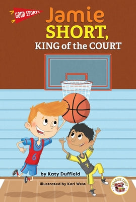 Good Sports Jamie Short, King of the Court by Duffield, Katy