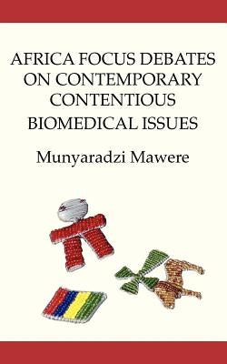 Africa Focus Debates on Contemporary Contentious Biomedical Issues by Mawere, Munyaradzi