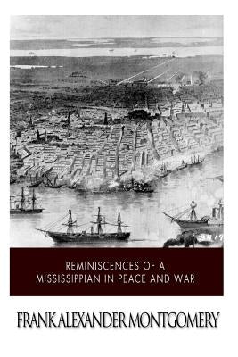 Reminiscences of a Mississippian in Peace and War by Montgomery, Frank Alexander
