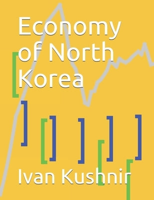 Economy of North Korea by Kushnir, Ivan