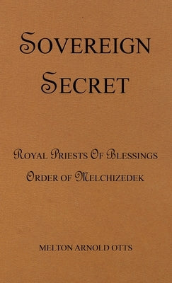 Sovereign Secret: Royal Priests of Blessings by Otts, Melton Arnold